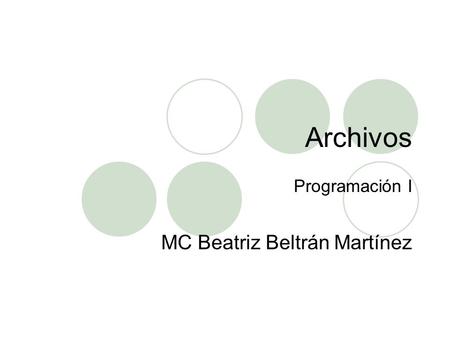 Archivos Programación I MC Beatriz Beltrán Martínez.