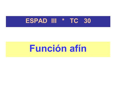 ESPAD III * TC 30 Función afín.