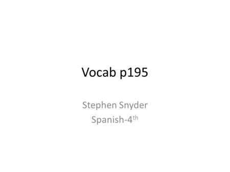 Vocab p195 Stephen Snyder Spanish-4 th. Quieres acompanarme a…?