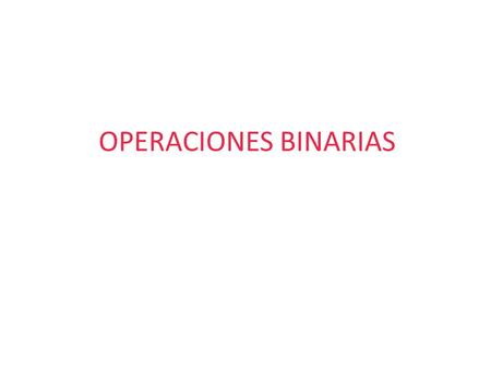 OPERACIONES BINARIAS.