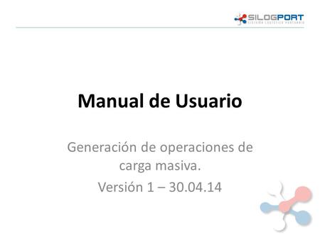 Manual de Usuario Generación de operaciones de carga masiva. Versión 1 – 30.04.14.