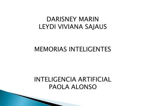 DARISNEY MARIN LEYDI VIVIANA SAJAUS MEMORIAS INTELIGENTES INTELIGENCIA ARTIFICIAL PAOLA ALONSO.