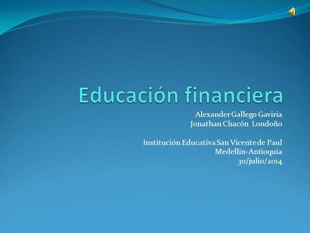 Educación financiera Alexander Gallego Gaviria Jonathan Chacón Londoño