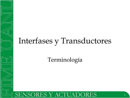 1 Interfases y Transductores Terminología. 2 Sensor Elemento primario de medida, utilizado para hacer la medición de la propiedad física (variable) de.