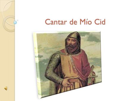 Cantar de Mío Cid. CANTAR DE MÍO CID CANTAR DE MÍO CID Se basa libremente en la parte final de la vida de Rodrigo Díaz de Vivar, desde que inicia su.