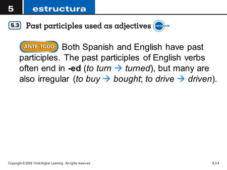 Copyright © 2008 Vista Higher Learning. All rights reserved.5.3-1  Both Spanish and English have past participles. The past participles of English verbs.