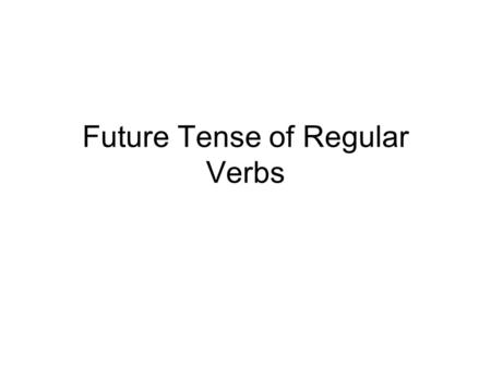 Future Tense of Regular Verbs. The future tense of regular verbs is very easy and uses a unique set of endings. Study the future tense endings below: