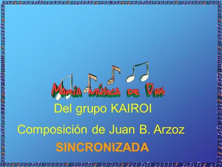 Del grupo KAIROI Composición de Juan B. Arzoz SINCRONIZADA.