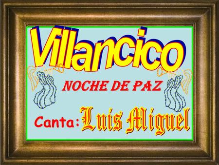 Villancico Noche de Paz Luis Miguel Canta:.