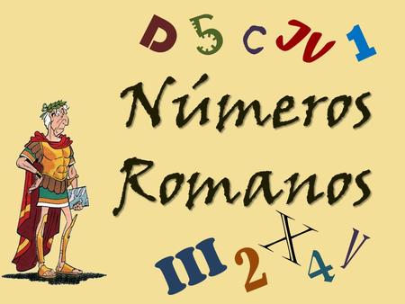 D 5 C IV 1 Números Romanos X V III 4 2.