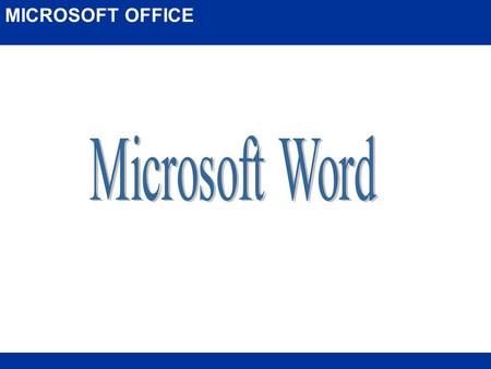 MICROSOFT OFFICE Microsoft Word.