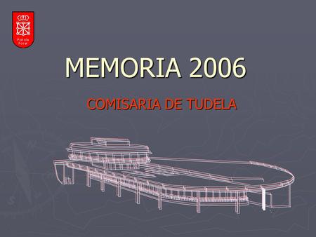 MEMORIA 2006 COMISARIA DE TUDELA. INDICE 1. ATESTADOS 2. DETENIDOS 3. DENUNCIAS 4. TRAFICO 5. MEDIO AMBIENTE 6. SEGURIDAD CIUDADANA 7. INFORMES.