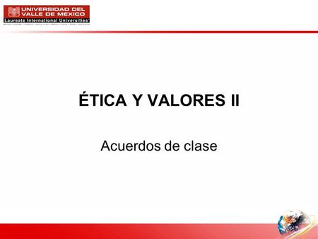 ÉTICA Y VALORES II Acuerdos de clase.