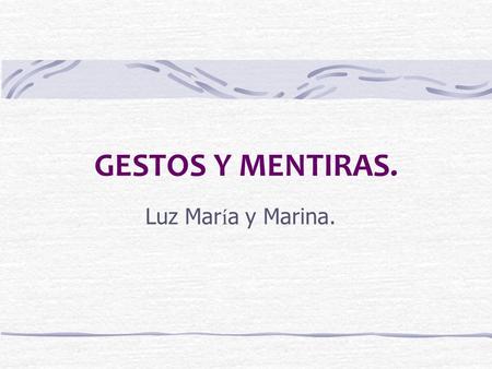 GESTOS Y MENTIRAS. Luz María y Marina..