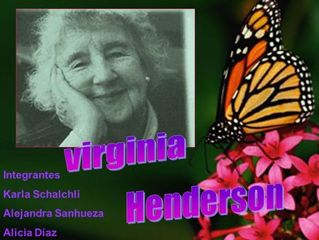 virginia Henderson Integrantes Karla Schalchli Alejandra Sanhueza