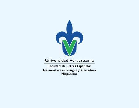Facultad de Letras Españolas Licenciatura en Lengua y Literatura Hispánicas.