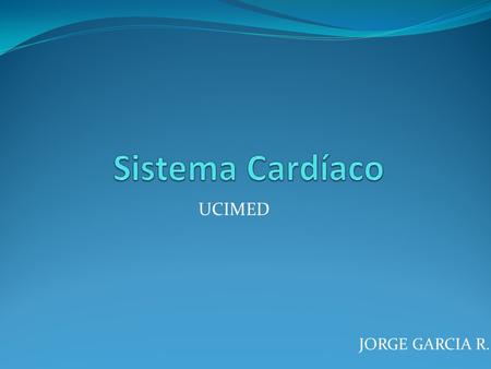 Sistema Cardíaco UCIMED JORGE GARCIA R..