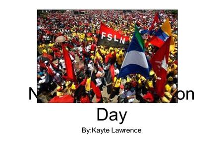 By:Kayte Lawrence Nicaragua Revolution Day. Why is this Important? July 19th 1979 is the Day the Sandinista Soldiers marched into the Capitol and gathered.