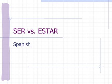 SER vs. ESTAR Spanish To be or not to be? So far we have learned two ways to express the concept of “to be”: ser estar In this slide show, we’ll look.