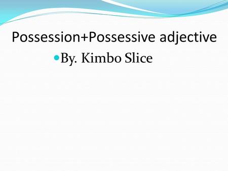 Possession+Possessive adjective By. Kimbo Slice. Possessive adjectives are used to show ownership. Mi Libro my book Tu Pluma your pen.