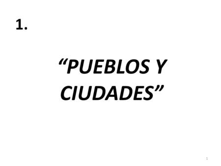“PUEBLOS Y CIUDADES” 1 1.. EL CENTRO 2 2. (THE CENTER/ DOWNTOWN)