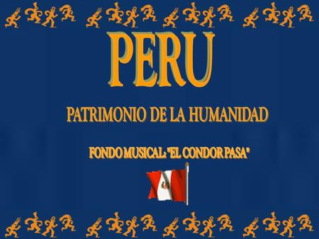 PATRIMONIO DE LA HUMANIDAD FONDO MUSICAL: EL CONDOR PASA