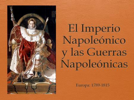 El Imperio Napoleónico y las Guerras Napoleónicas