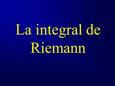 La integral de Riemann.