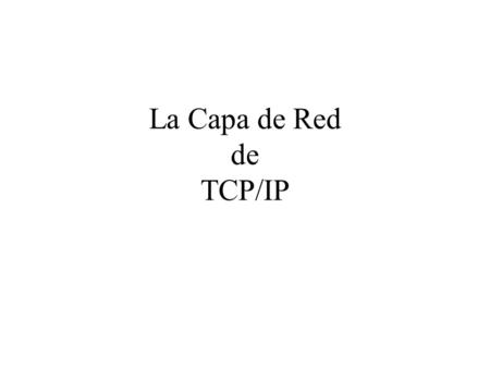 La Capa de Red de TCP/IP. 2 Función: Esta capa se encarga de encaminar los datos desde el origen al destino y los guía a través de las distintas redes.