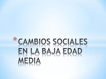 CAMBIOS SOCIALES EN LA BAJA EDAD MEDIA