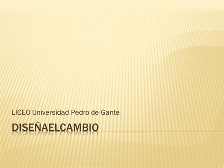LICEO Universidad Pedro de Gante. ESCUELA PARTICULAR No. 0321 “LICEO UNIVERSIDAD PEDRO DE GANTE” CCT 15PES0810W TURNO MATUTINO DIRECTORA: MA. DOLORES.