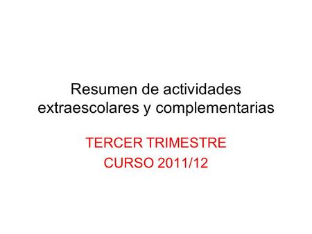 Resumen de actividades extraescolares y complementarias TERCER TRIMESTRE CURSO 2011/12.