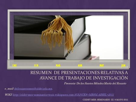 RESUMEN DE PRESENTACIONES RELATIVAS A AVANCE DE TRABAJO DE INVESTIGACIÓN e_mail: WIKI:
