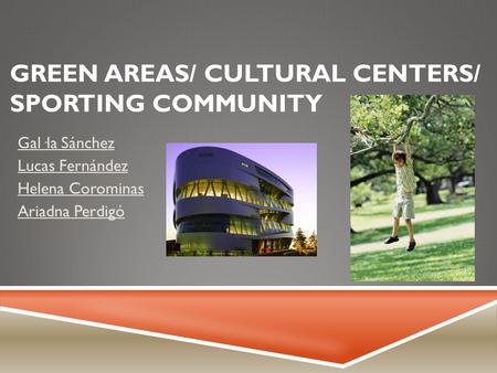GREEN AREAS/ CULTURAL CENTERS/ SPORTING COMMUNITY