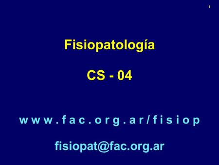 1 Fisiopatología CS - 04 w w w. f a c. o r g. a r / f i s i o p