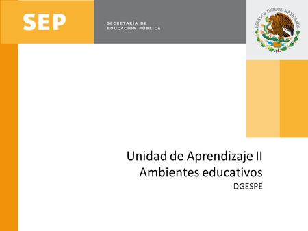 Unidad de Aprendizaje II Ambientes educativos DGESPE
