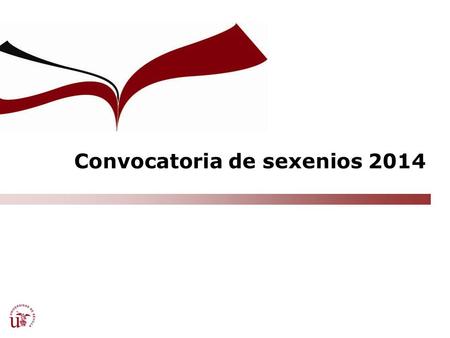 Convocatoria de sexenios 2014. CRITERIOS ESPECÍFICOS Y CONVOCATORIA Resolución de 26 de noviembre de 2014…. por la que se publican los criterios específicos.
