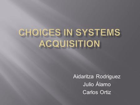 Aidaritza Rodriguez Julio Álamo Carlos Ortiz. Veremos las diferencias entre las alternativas al desarrollo de sistemas a medida: la subcontratación, licencias.