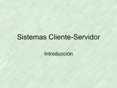 Sistemas Cliente-Servidor Introducción. Sistemas cliente-servidor Servidor Cliente Petición Respuesta.