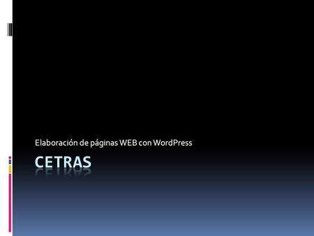 Elaboración de páginas WEB con WordPress. Objetos necesarios  1 Plataforma de alojamiento, un sitio  Servidor – Ordenador deposito de archivos- dispuesto.
