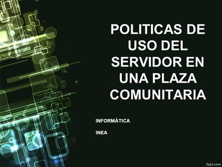 POLITICAS DE USO DEL SERVIDOR EN UNA PLAZA COMUNITARIA