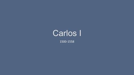 Carlos I 1500-1558.