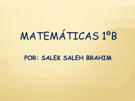 POR: SALEK SALEH BRAHIM MATEMÁTICAS 1ºB. Una ecuación se denomina trigonométrica cuando la incógnita forma parte del argumento de una razón trigonométrica.