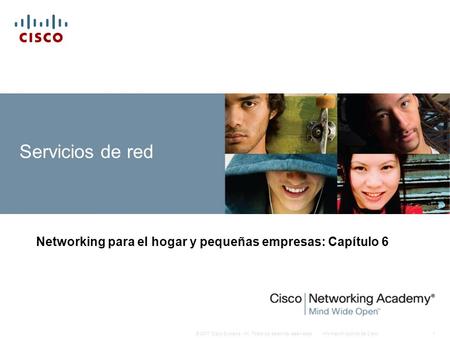 Información pública de Cisco1© 2007 Cisco Systems, Inc. Todos los derechos reservados. Servicios de red Networking para el hogar y pequeñas empresas: Capítulo.