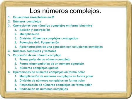 Los números complejos. Ecuaciones irresolubles en R Números complejos
