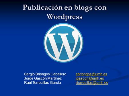 Publicación en blogs con Wordpress Sergio Briongos Jorge Gascón Raúl