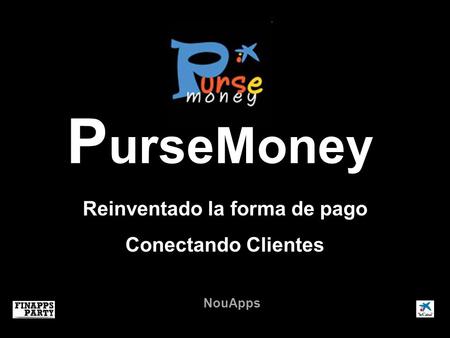 P urseMoney Reinventado la forma de pago Conectando Clientes NouApps.