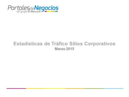 Estadísticas de Tráfico Sitios Corporativos Marzo 2015.
