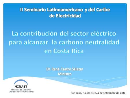 MINAET Ministerio de Ambiente, Energía y Telecomunicaciones San José, Costa Rica, 4 de setiembre de 2012.