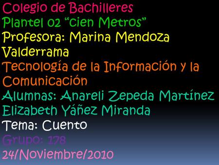 Colegio de Bachilleres Plantel 02 “cien Metros” Profesora: Marina Mendoza Valderrama Tecnología de la Información y la Comunicación Alumnas: Anareli Zepeda.